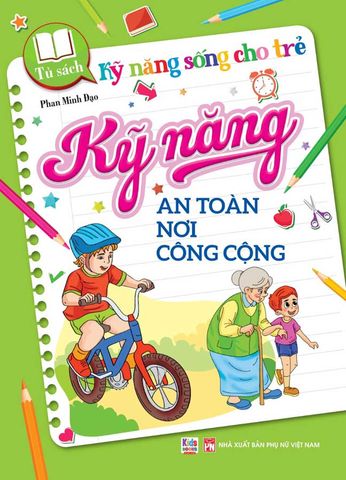 Kỹ Năng Sống Cho Trẻ - Kỹ Năng An Toàn Nơi Công Cộng