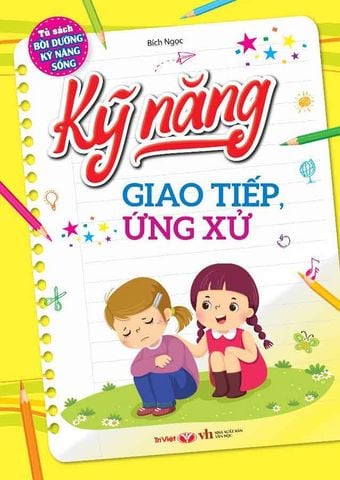 Tủ Sách Bồi Dưỡng Kỹ Năng Sống - Kỹ Năng Giao Tiếp Ứng Xử