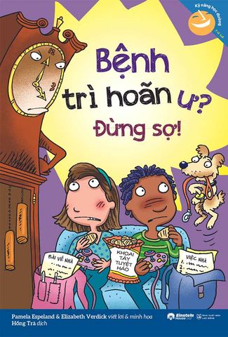 Kỹ Năng Học Đường - Bệnh Trì Hoãn Ư? Đừng Sợ!