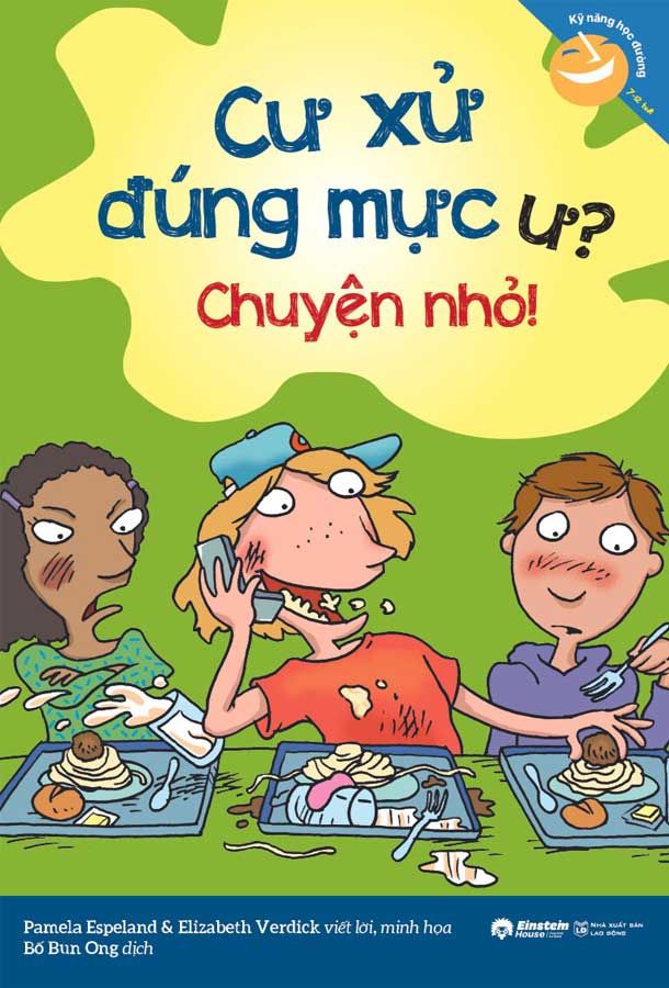 Kỹ Năng Học Đường - Cư Xử Đúng Mực Ư? Chuyện Nhỏ!
