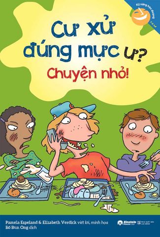 Kỹ Năng Học Đường - Cư Xử Đúng Mực Ư? Chuyện Nhỏ!