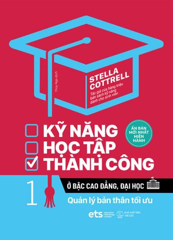 Kỹ Năng Học Tập Thành Công Ở Bậc Cao Đẳng, Đại Học - Tập 1: Quản Lý Bản Thân Tối Ưu