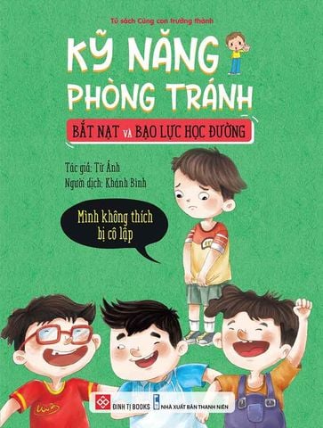 Kỹ Năng Phòng Tránh Bắt Nạt Và Bạo Lực Học Đường - Mình Không Thích Bị Cô Lập