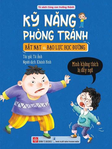 Kỹ Năng Phòng Tránh Bắt Nạt Và Bạo Lực Học Đường - Mình Không Thích Bị Đẩy Ngã