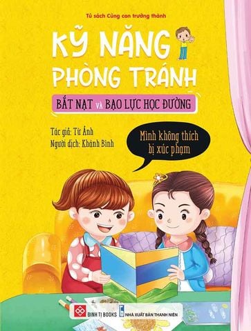 Kỹ Năng Phòng Tránh Bắt Nạt Và Bạo Lực Học Đường - Mình Không Thích Bị Xúc Phạm