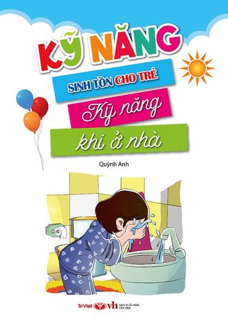 Kỹ Năng Sinh Tồn Cho Trẻ - Kỹ Năng Khi Ở Nhà