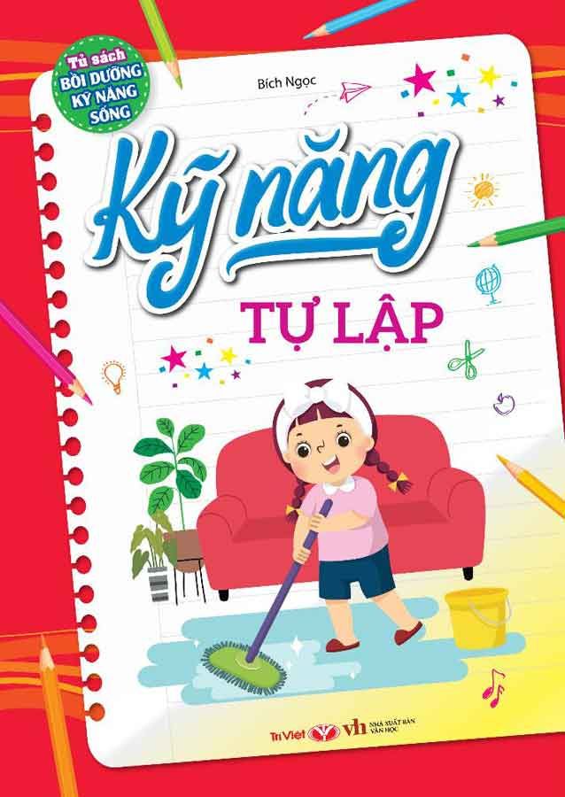 Tủ Sách Bồi Dưỡng Kỹ Năng Sống - Kỹ Năng Tự Lập