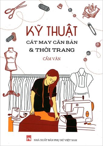 Kỹ Thuật Cắt May Căn Bản & Thời Trang (Tái bản năm 2020)