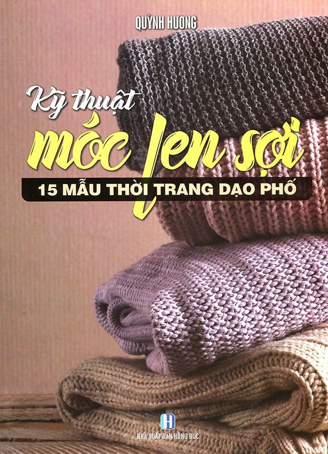 Kỹ Thuật Móc Len Sợi - 15 Mẫu Thời Trang Dạo Phố