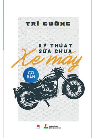 Kỹ Thuật Sửa Chữa Xe Máy Cơ Bản (Tái bản năm 2018)
