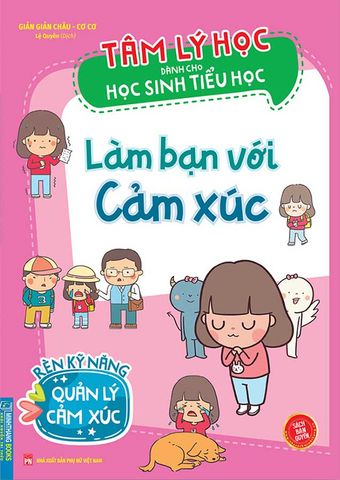 Tâm Lý Học Dành Cho Học Sinh Tiểu Học - Làm Bạn Với Cảm Xúc