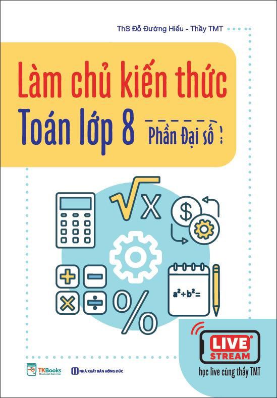 Làm Chủ Kiến Thức Toán Lớp 8 - Phần Đại Số