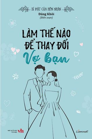 Bí Mật Của Hôn Nhân - Làm Thế Nào Để Thay Đổi Vợ Bạn