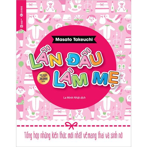 Lần Đầu Làm Mẹ - Tổng Hợp Những Kiến Thức Mới Nhất Về Mang Thai Và Sinh Nở (Tái bản năm 2025)