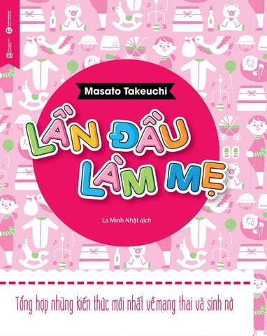 Lần Đầu Làm Mẹ - Tổng Hợp Những Kiến Thức Mới Nhất Về Mang Thai Và Sinh Nở