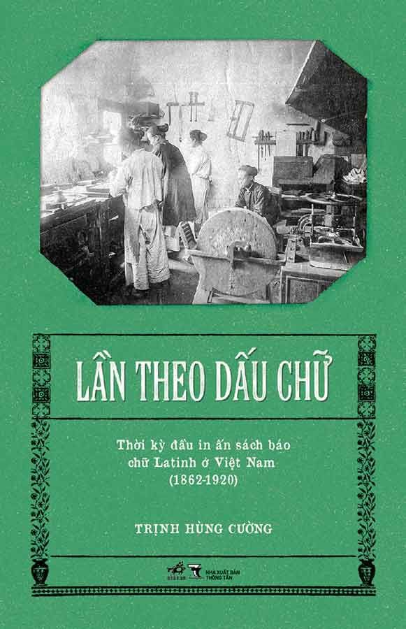 Lần Theo Dấu Chữ - Thời Kỳ Đầu In Ấn Sách Báo Chữ Latinh Ở Việt Nam (1862-1920)