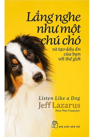Lắng Nghe Như Một Chú Chó Và Tạo Dấu Ấn Của Bạn Với Thế Giới