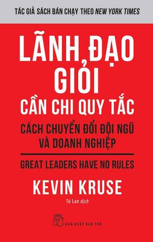 Lãnh Đạo Giỏi Cần Chi Quy Tắc - Cách Chuyển Đổi Đội Ngũ Và Doanh Nghiệp