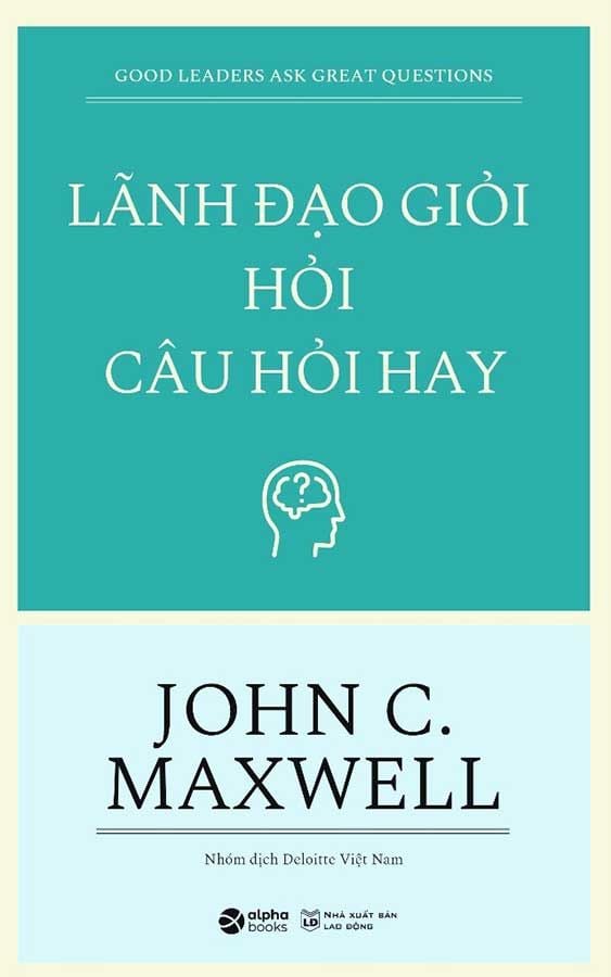 Lãnh Đạo Giỏi Hỏi Câu Hỏi Hay (Tái bản năm 2023)