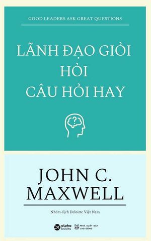 Lãnh Đạo Giỏi Hỏi Câu Hỏi Hay (Tái bản năm 2023)
