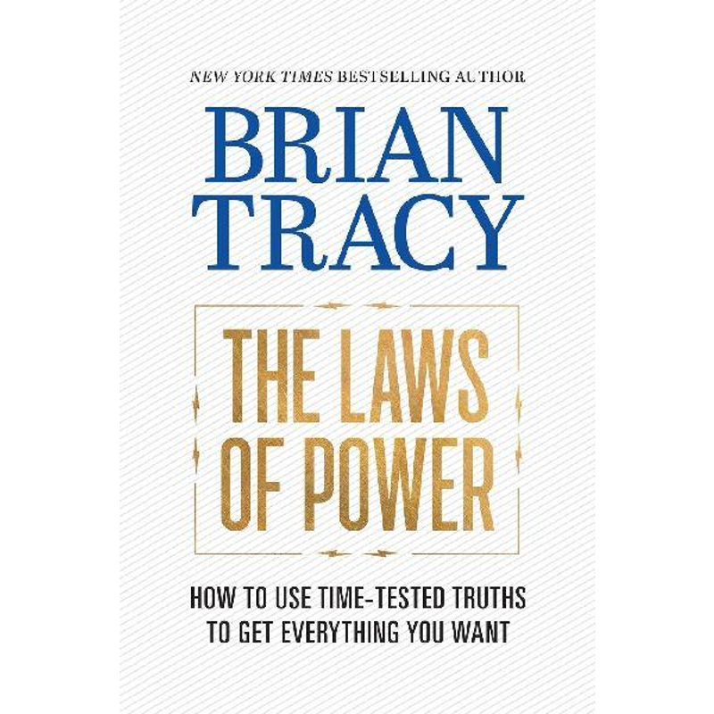 The Laws of Power: How to Use Time-Tested Truths to Get Everything You Want