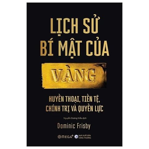 Lịch Sử Bí Mật Của Vàng - Huyền Thoại, Tiền Tệ, Chính Trị Và Quyền Lực