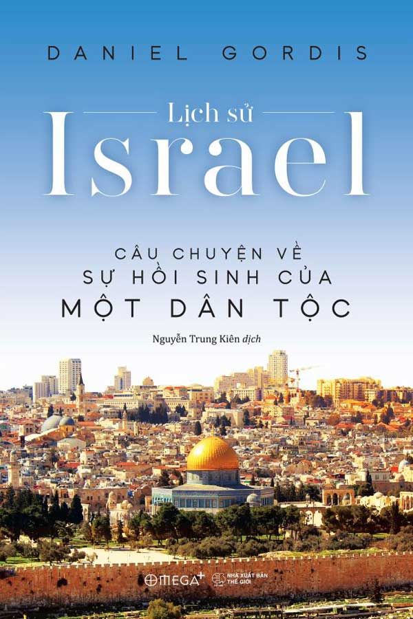 Lịch Sử Israel - Câu Chuyện Về Sự Hồi Sinh Của Một Dân Tộc (Bìa mềm)