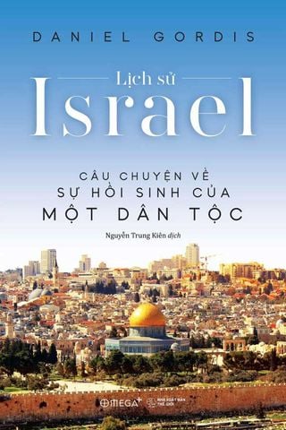 Lịch Sử Israel - Câu Chuyện Về Sự Hồi Sinh Của Một Dân Tộc (Bìa mềm)