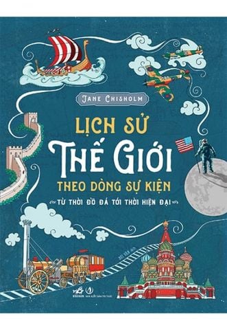 Lịch Sử Thế Giới Theo Dòng Sự Kiện: Từ Thời Đồ Đá Tới Thời Hiện Đại