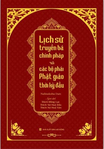 Lịch Sử Truyền Bá Chính Pháp Và Các Bộ Phái Phật Giáo Thời Kỳ Đầu