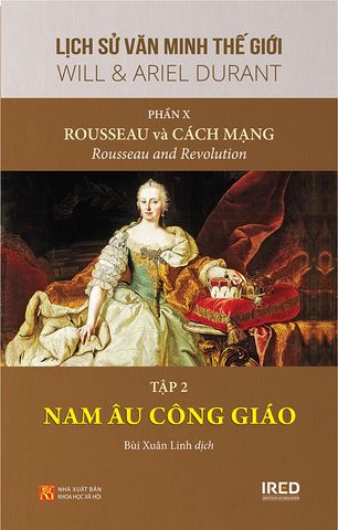 Lịch Sử Văn Minh Thế Giới X – Rousseau Và Cách Mạng - Tập 2: Nam Âu Công Giáo