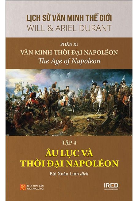 Lịch Sử Văn Minh Thế Giới - Phần XI - Tập 4: Âu Lục Và Thời Đại Napoléon