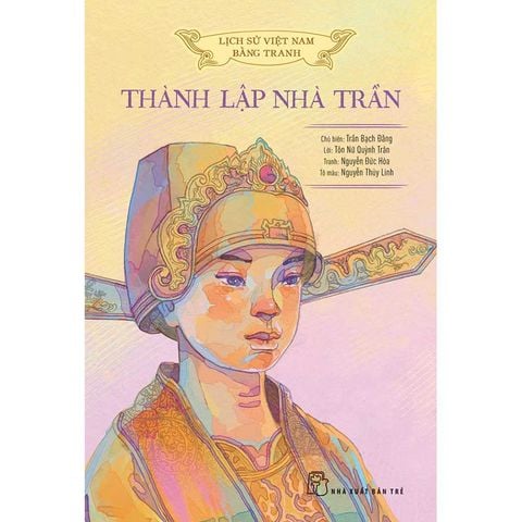 Lịch Sử Việt Nam Bằng Tranh - Thành Lập Nhà Trần (Sách màu - Bìa cứng)
