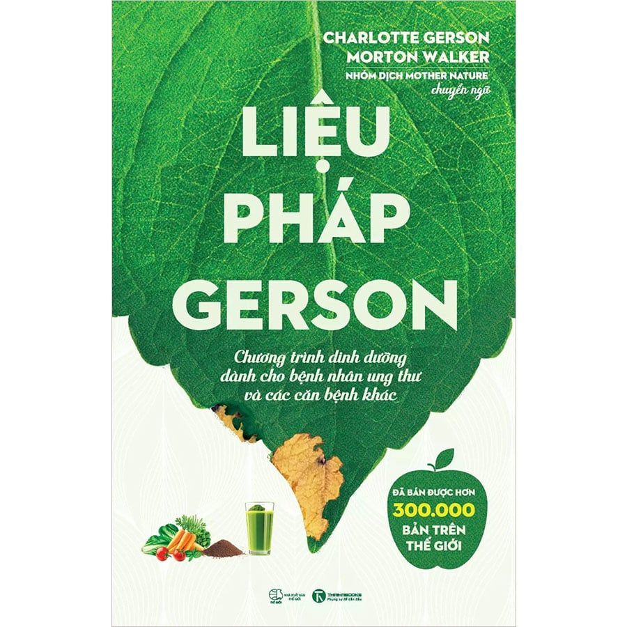 Liệu Pháp Gerson - Chương Trình Dinh Dưỡng Dành Cho Bệnh Nhân Ung Thư Và Các Căn Bệnh Khác