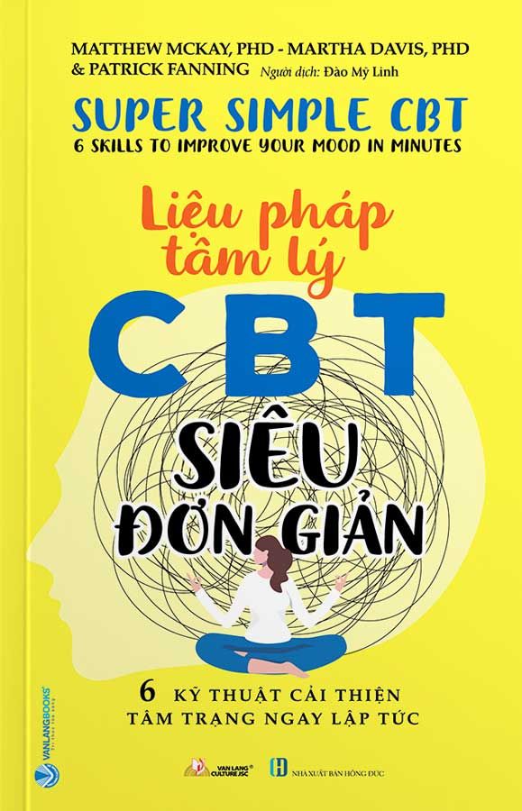 Liệu Pháp Tâm Lý CBT Siêu Đơn Giản - 6 Kỹ Thuật Cải Thiện Tâm Trạng Ngay Lập Tức