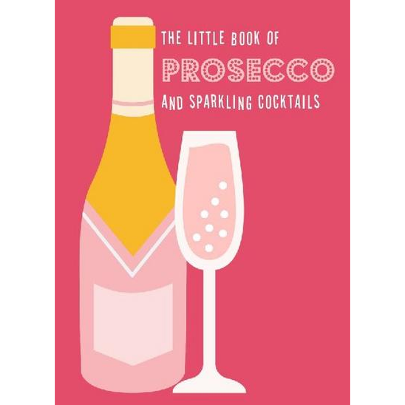 The Little Book of Prosecco and Sparkling Cocktails