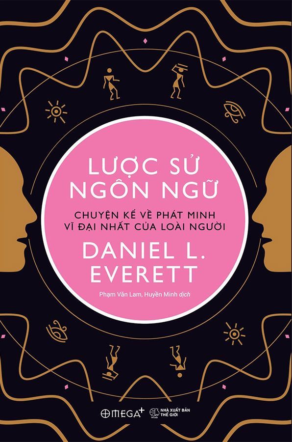 Lược Sử Ngôn Ngữ - Chuyện Kể Về Phát Minh Vĩ Đại Nhất Của Loài Người