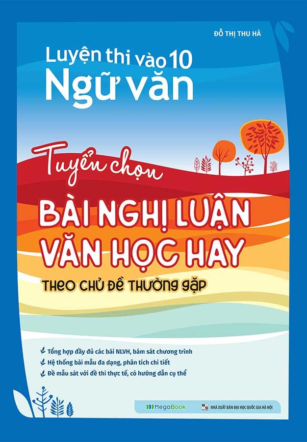 Luyện Thi Vào Lớp 10 Môn Ngữ Văn: Tuyển Chọn Bài Nghị Luận Văn Học Hay Theo Chủ Đề Thường Gặp