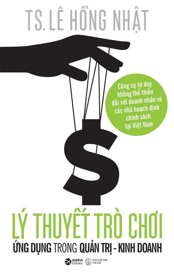 Lý Thuyết Trò Chơi Ứng Dụng Trong Quản Trị Kinh Doanh (Tái bản năm 2023)