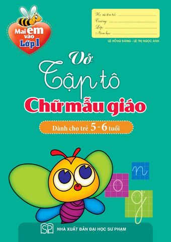 Mai Em Vào Lớp 1 - Vở Tập Tô Chữ Mẫu Giáo (Dành cho trẻ 5-6 tuổi)