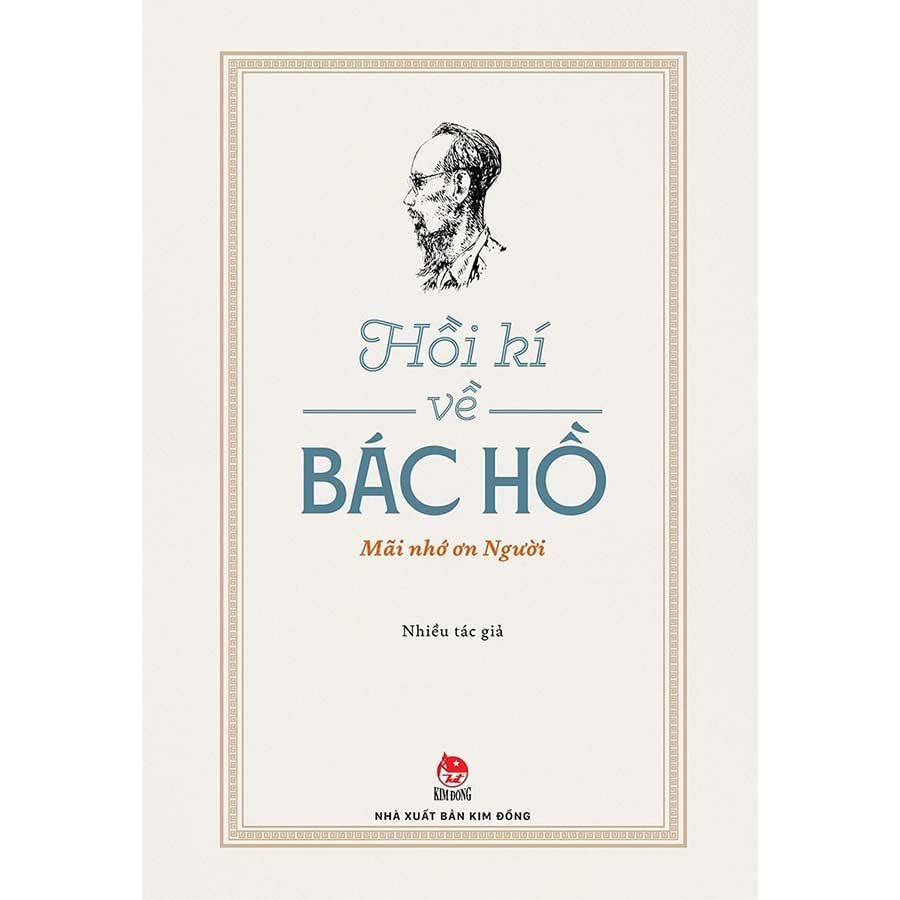 Hồi Kí Về Bác Hồ - Mãi Nhớ Ơn Người