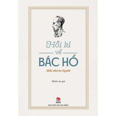 Hồi Kí Về Bác Hồ - Mãi Nhớ Ơn Người