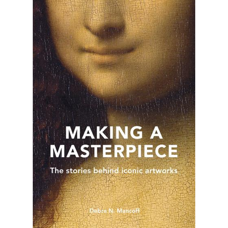 Making A Masterpiece: The Stories Behind Iconic Artworks