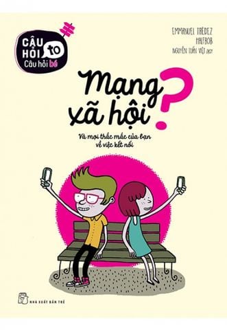 Câu Hỏi To Câu Hỏi Bé - Mạng Xã Hội Và Mọi Thắc Mắc Của Bạn Về Việc Kết Nối