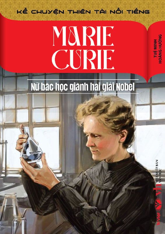 Kể Chuyện Thiên Tài Nổi Tiếng - Marie Curie - Nữ Bác Học Giành Hai Giải Nobel