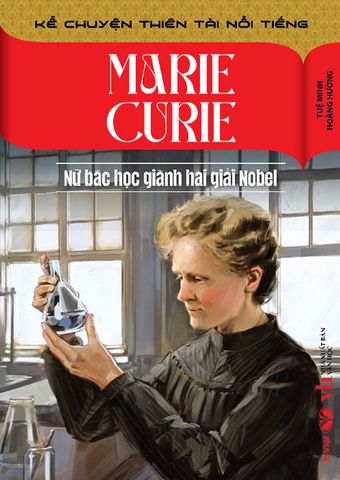 Kể Chuyện Thiên Tài Nổi Tiếng - Marie Curie - Nữ Bác Học Giành Hai Giải Nobel