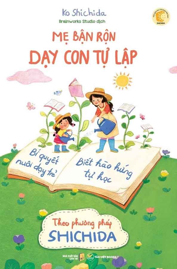 Mẹ Bận Rộn Dạy Con Tự Lập - Bí Quyết Nuôi Dạy Trẻ Biết Hào Hứng Tự Học Theo Phương Pháp Shichida