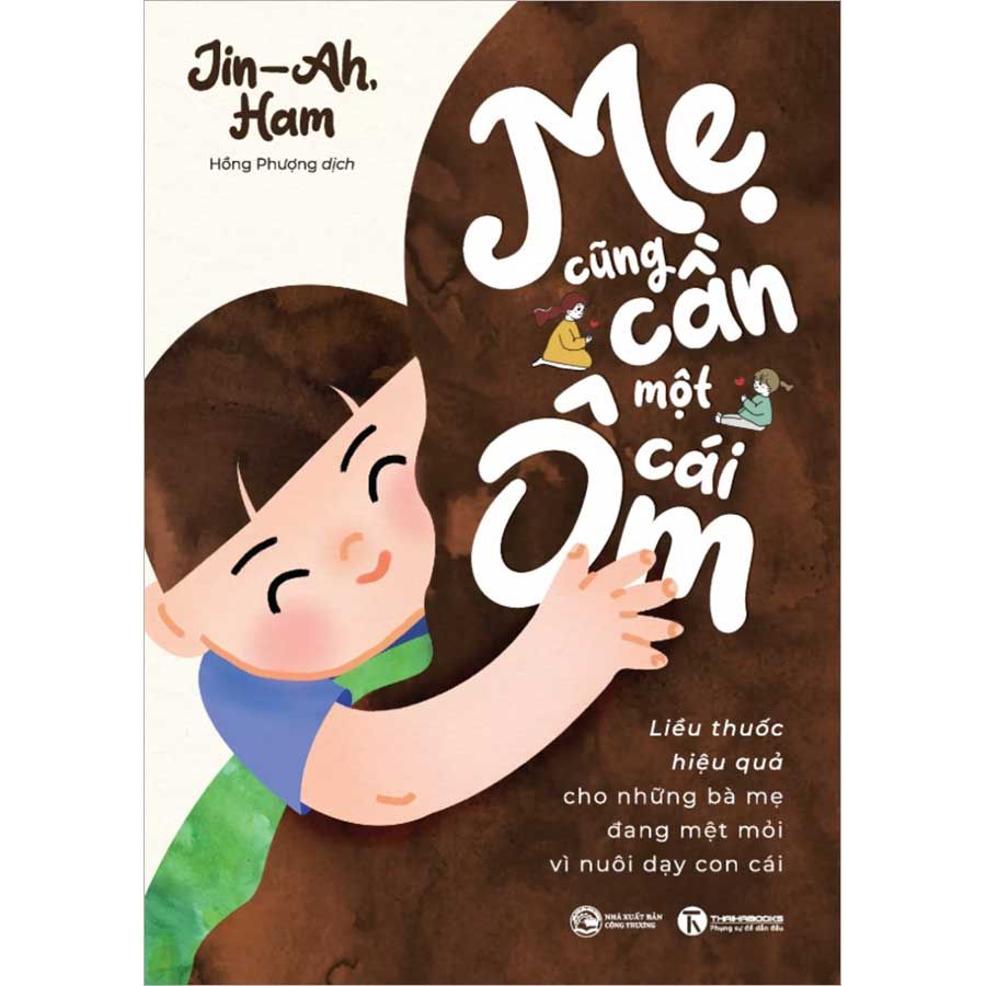 Mẹ Cũng Cần Một Cái Ôm - Liều Thuốc Hiệu Quả Cho Những Bà Mẹ Đang Mệt Mỏi Vì Nuôi Dạy Con Cái