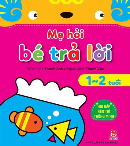 Mẹ Hỏi Bé Trả Lời - Hỏi Đáp Rèn Trí Thông Minh 1-2 Tuổi (Tái bản năm 2021)