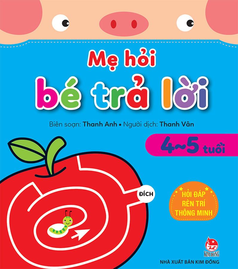 Mẹ Hỏi Bé Trả Lời - Hỏi Đáp Rèn Trí Thông Minh 4-5 Tuổi (Tái bản năm 2021)